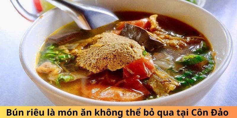 Bún riêu là món ăn không thể bỏ qua tại Côn Đảo