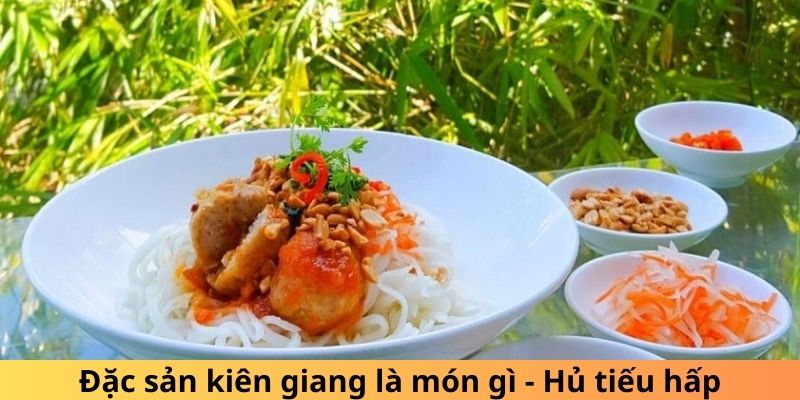 Đặc sản kiên giang là món gì - Hủ tiếu hấp