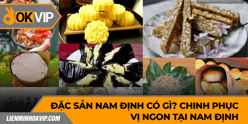 Đặc Sản Nam Định Có Gì? Chinh Phục Vị Ngon Tại Nam Định