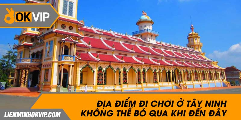 Địa Điểm Đi Chơi Ở Tây Ninh Không Thể Bỏ Qua Khi Đến Đây