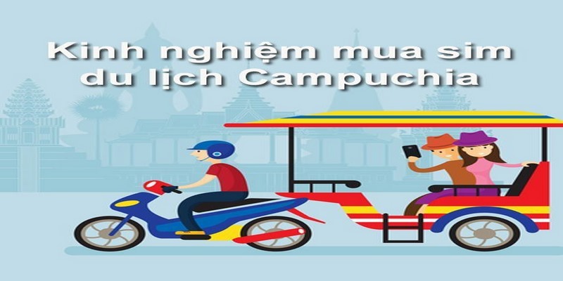 Du khách cần lưu ý một vài điều khi mua sim du lịch Campuchia