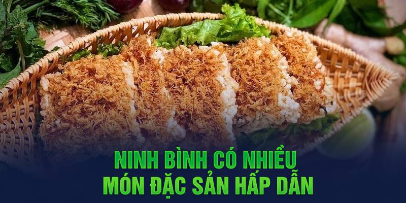 Ninh Bình có nhiều món đặc sản hấp dẫn