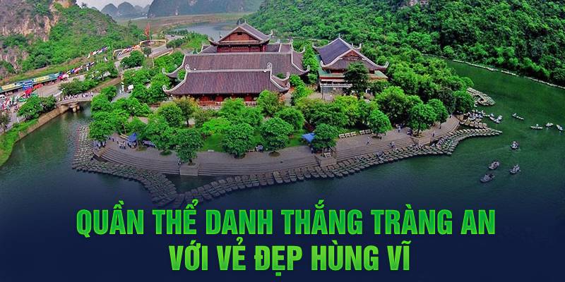 Quần thể danh thắng Tràng An với vẻ đẹp hùng vĩ