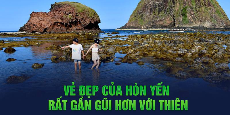 Vẻ đẹp của Hòn Yến rất gần gũi hơn với thiên